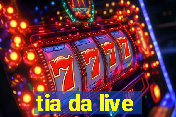 tia da live